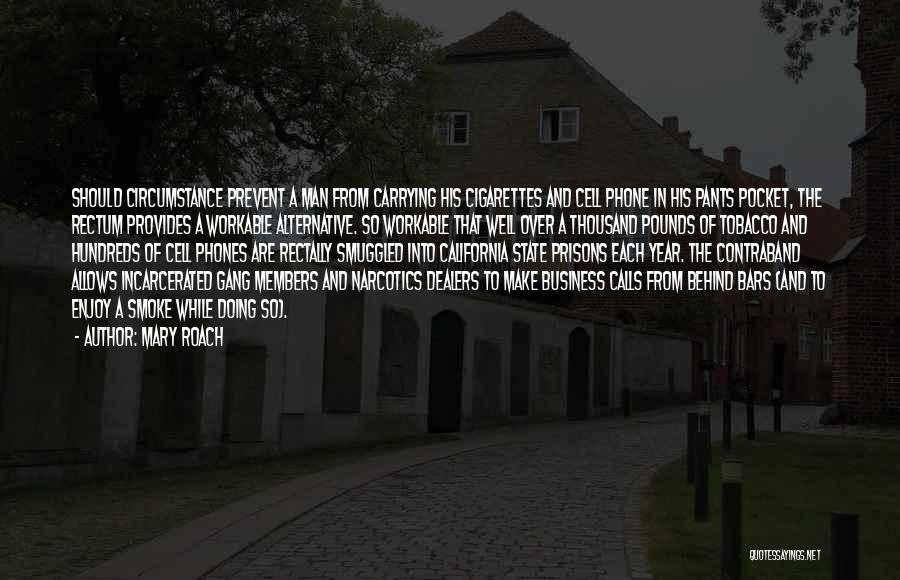Mary Roach Quotes: Should Circumstance Prevent A Man From Carrying His Cigarettes And Cell Phone In His Pants Pocket, The Rectum Provides A