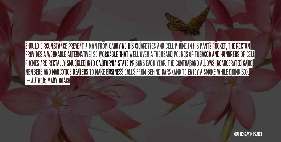 Mary Roach Quotes: Should Circumstance Prevent A Man From Carrying His Cigarettes And Cell Phone In His Pants Pocket, The Rectum Provides A