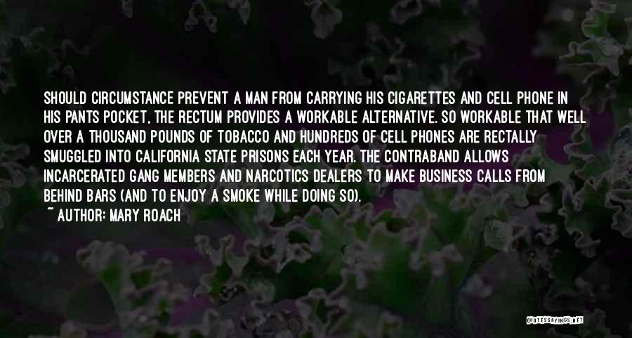 Mary Roach Quotes: Should Circumstance Prevent A Man From Carrying His Cigarettes And Cell Phone In His Pants Pocket, The Rectum Provides A
