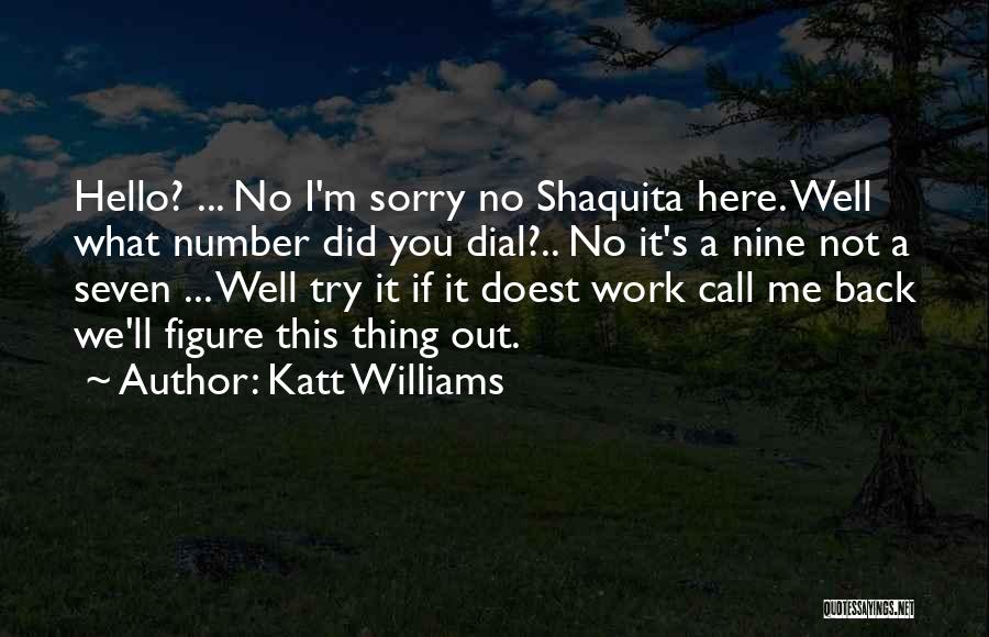 Katt Williams Quotes: Hello? ... No I'm Sorry No Shaquita Here. Well What Number Did You Dial?.. No It's A Nine Not A