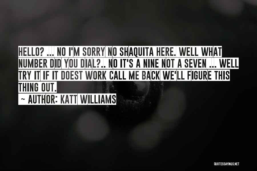 Katt Williams Quotes: Hello? ... No I'm Sorry No Shaquita Here. Well What Number Did You Dial?.. No It's A Nine Not A