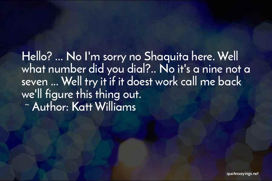 Katt Williams Quotes: Hello? ... No I'm Sorry No Shaquita Here. Well What Number Did You Dial?.. No It's A Nine Not A