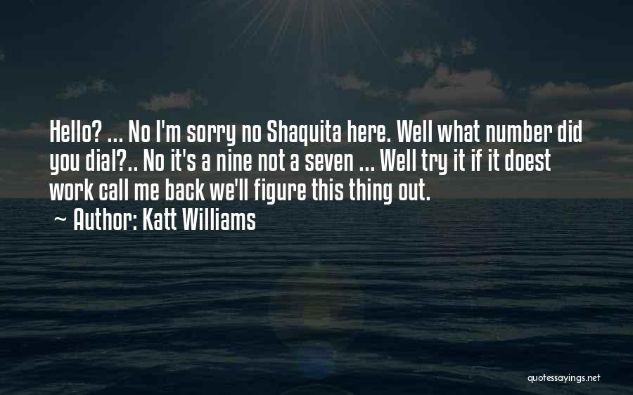 Katt Williams Quotes: Hello? ... No I'm Sorry No Shaquita Here. Well What Number Did You Dial?.. No It's A Nine Not A