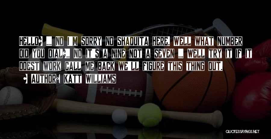 Katt Williams Quotes: Hello? ... No I'm Sorry No Shaquita Here. Well What Number Did You Dial?.. No It's A Nine Not A
