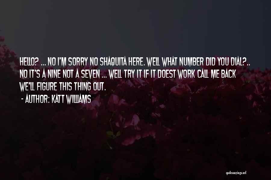 Katt Williams Quotes: Hello? ... No I'm Sorry No Shaquita Here. Well What Number Did You Dial?.. No It's A Nine Not A