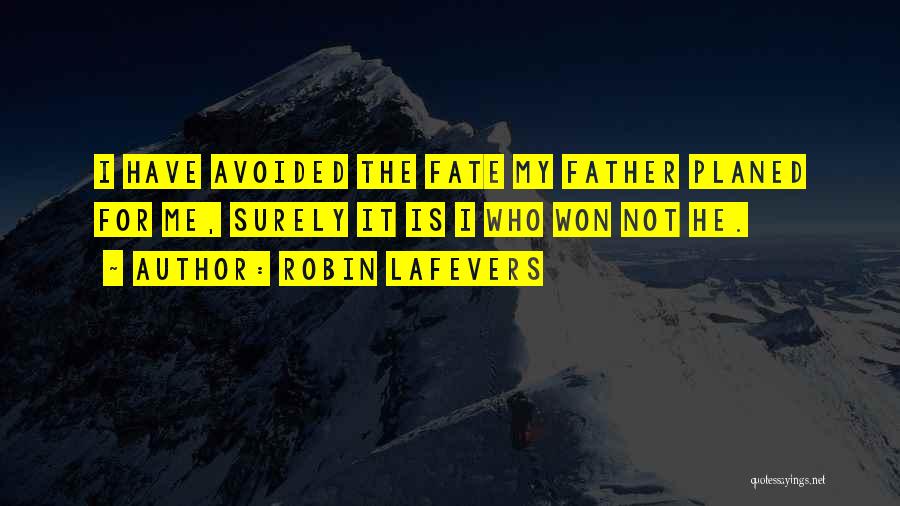 Robin LaFevers Quotes: I Have Avoided The Fate My Father Planed For Me, Surely It Is I Who Won Not He.
