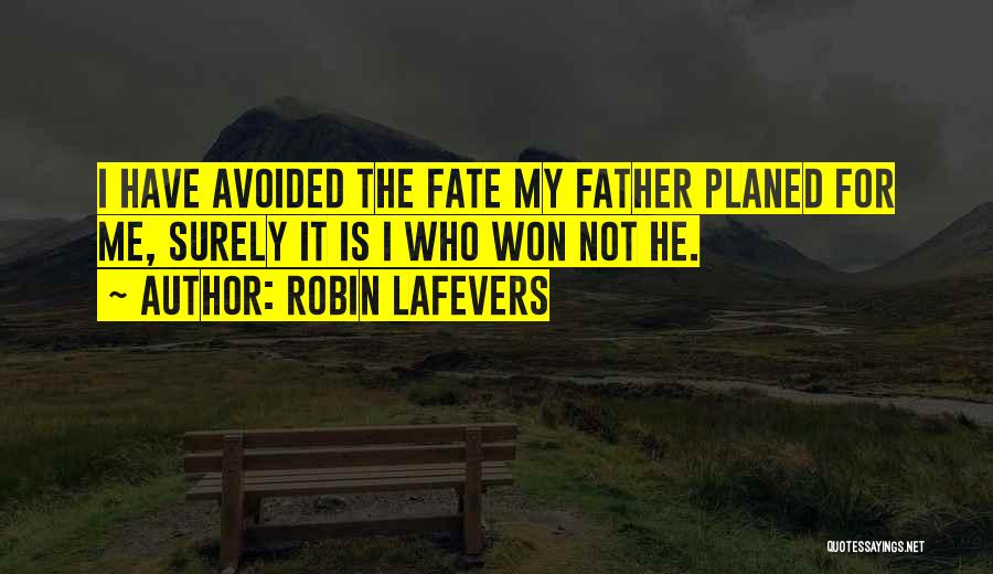 Robin LaFevers Quotes: I Have Avoided The Fate My Father Planed For Me, Surely It Is I Who Won Not He.