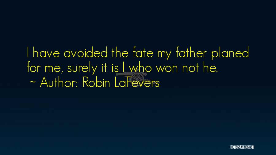 Robin LaFevers Quotes: I Have Avoided The Fate My Father Planed For Me, Surely It Is I Who Won Not He.