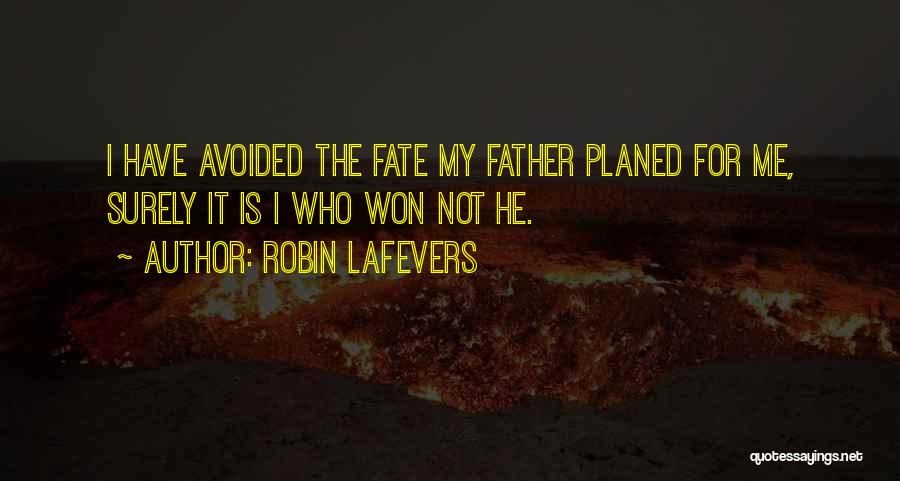 Robin LaFevers Quotes: I Have Avoided The Fate My Father Planed For Me, Surely It Is I Who Won Not He.
