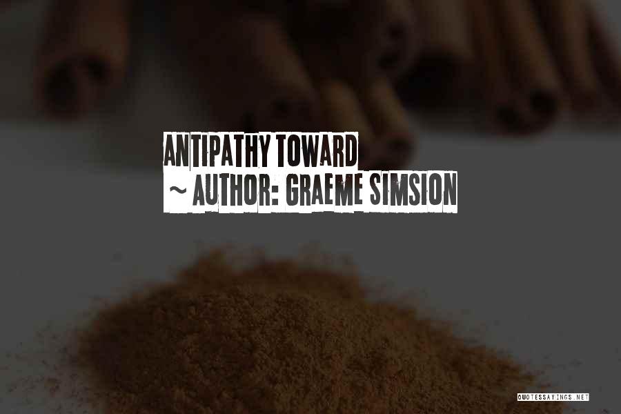 Graeme Simsion Quotes: Antipathy Toward