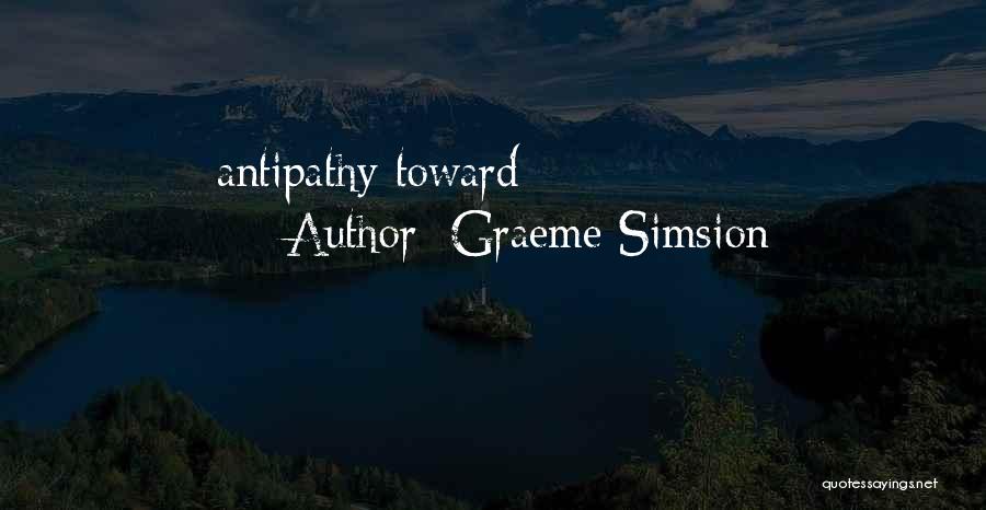 Graeme Simsion Quotes: Antipathy Toward