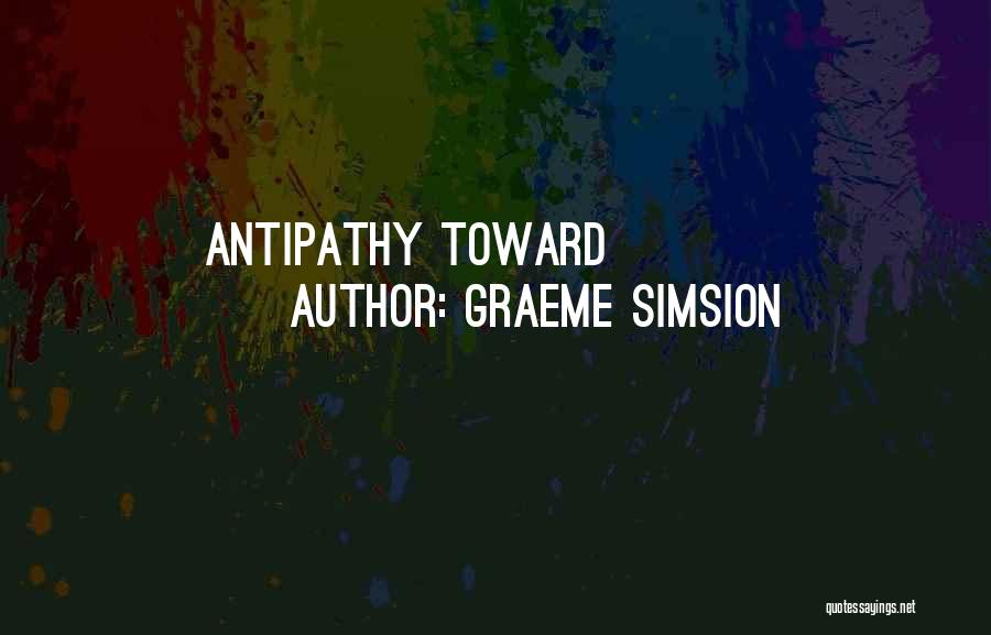 Graeme Simsion Quotes: Antipathy Toward