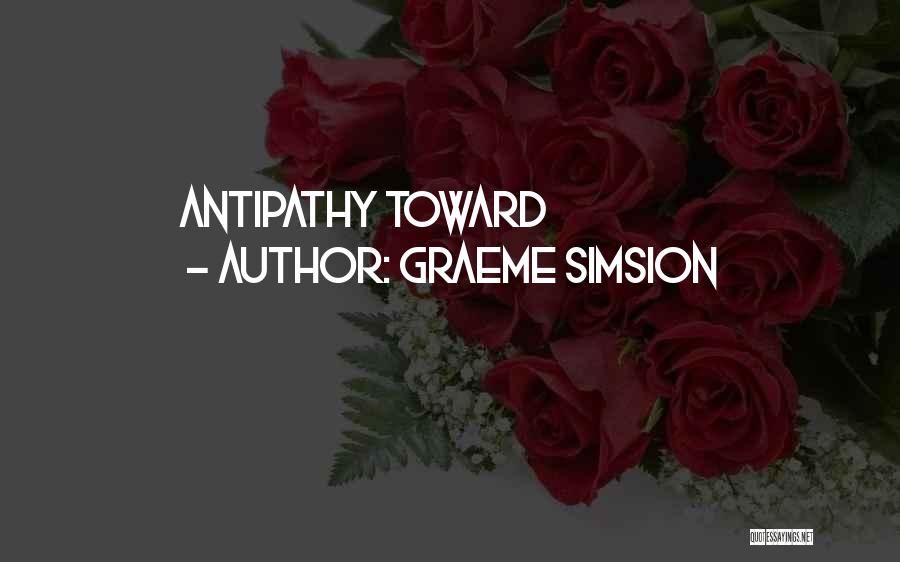 Graeme Simsion Quotes: Antipathy Toward