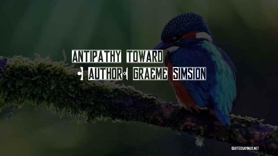 Graeme Simsion Quotes: Antipathy Toward