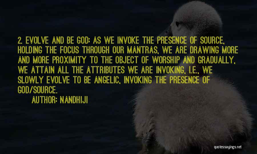 Nandhiji Quotes: 2. Evolve And Be God: As We Invoke The Presence Of Source, Holding The Focus Through Our Mantras, We Are