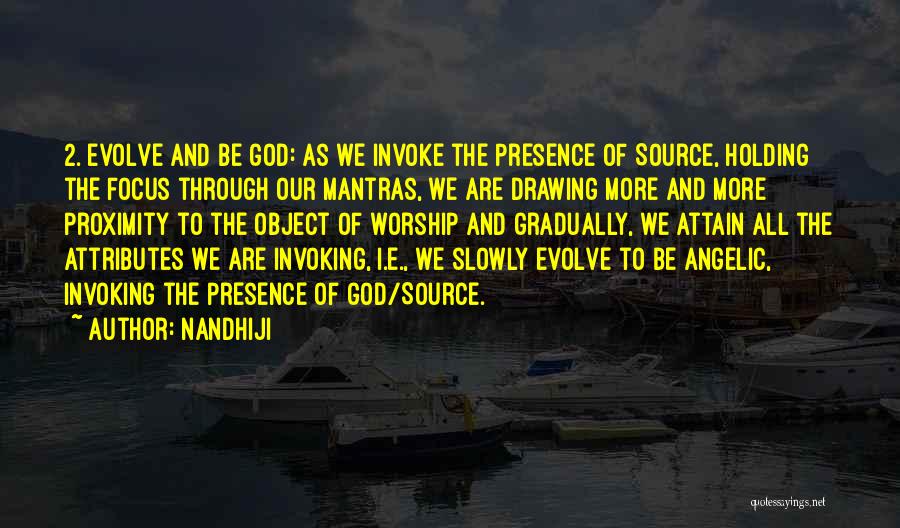 Nandhiji Quotes: 2. Evolve And Be God: As We Invoke The Presence Of Source, Holding The Focus Through Our Mantras, We Are