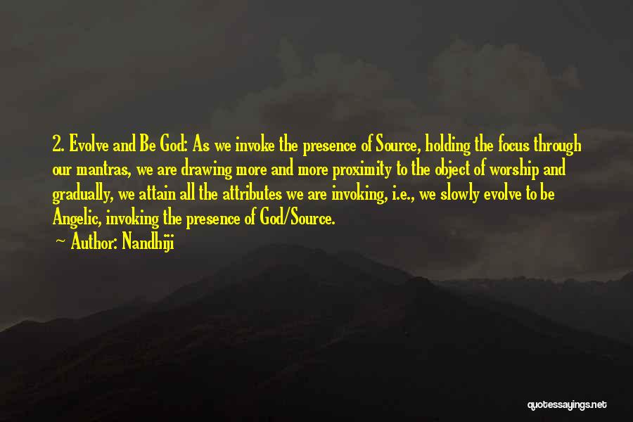 Nandhiji Quotes: 2. Evolve And Be God: As We Invoke The Presence Of Source, Holding The Focus Through Our Mantras, We Are