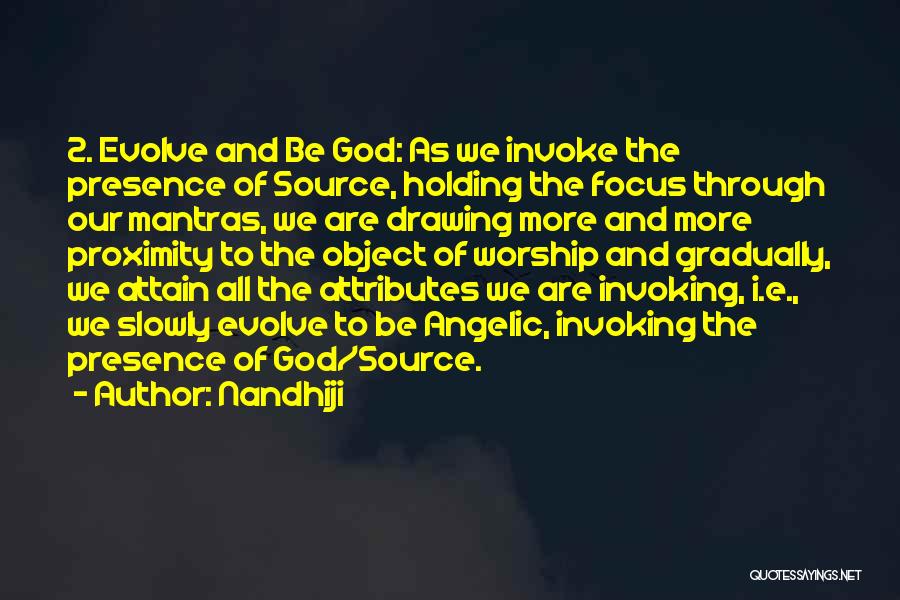 Nandhiji Quotes: 2. Evolve And Be God: As We Invoke The Presence Of Source, Holding The Focus Through Our Mantras, We Are