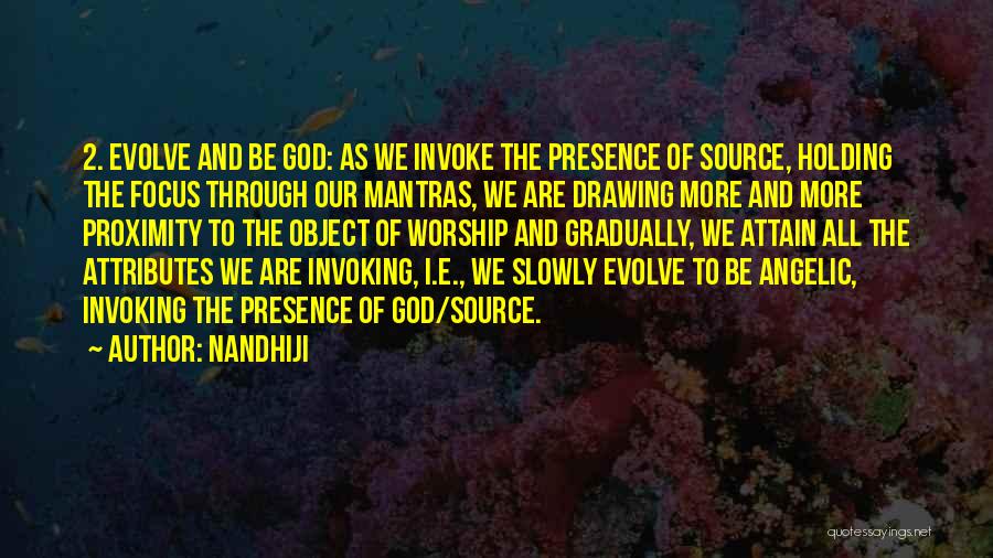 Nandhiji Quotes: 2. Evolve And Be God: As We Invoke The Presence Of Source, Holding The Focus Through Our Mantras, We Are