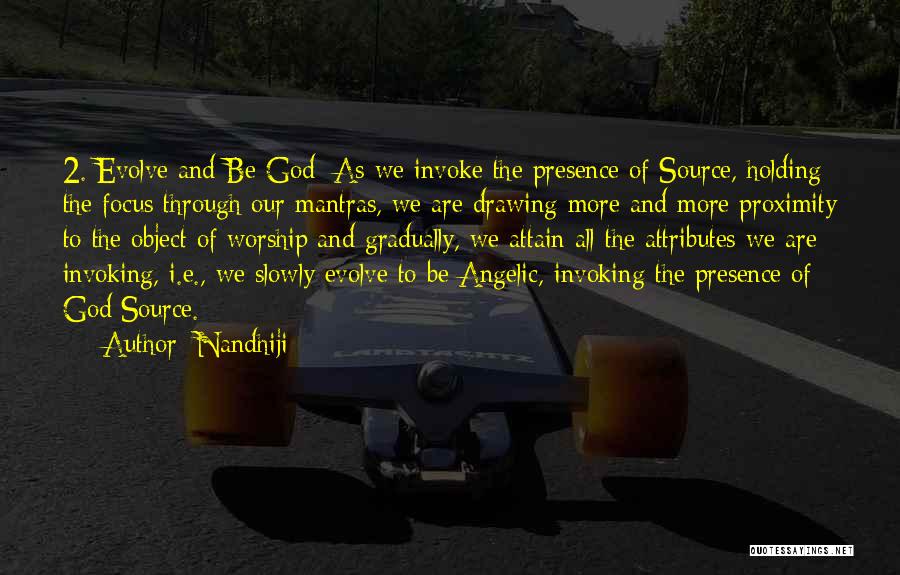 Nandhiji Quotes: 2. Evolve And Be God: As We Invoke The Presence Of Source, Holding The Focus Through Our Mantras, We Are