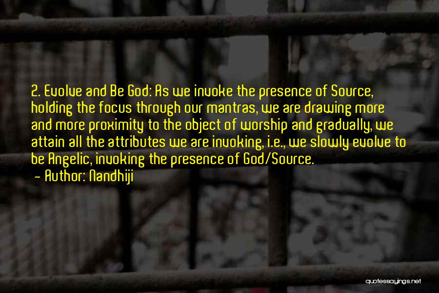 Nandhiji Quotes: 2. Evolve And Be God: As We Invoke The Presence Of Source, Holding The Focus Through Our Mantras, We Are