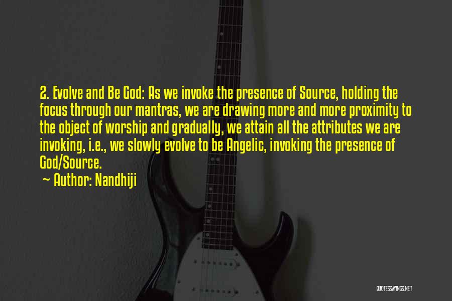 Nandhiji Quotes: 2. Evolve And Be God: As We Invoke The Presence Of Source, Holding The Focus Through Our Mantras, We Are