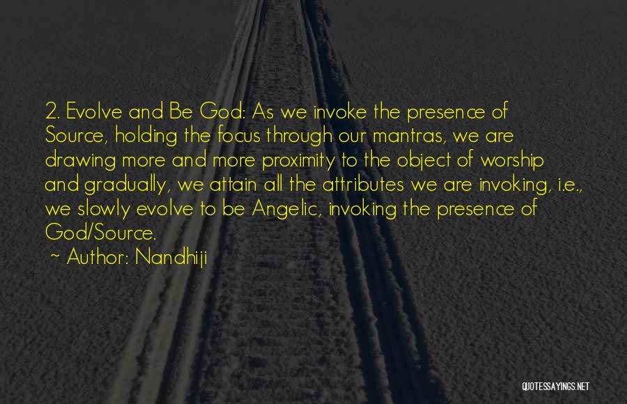 Nandhiji Quotes: 2. Evolve And Be God: As We Invoke The Presence Of Source, Holding The Focus Through Our Mantras, We Are