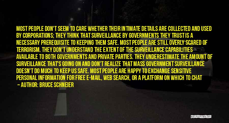 Bruce Schneier Quotes: Most People Don't Seem To Care Whether Their Intimate Details Are Collected And Used By Corporations; They Think That Surveillance