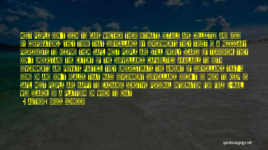 Bruce Schneier Quotes: Most People Don't Seem To Care Whether Their Intimate Details Are Collected And Used By Corporations; They Think That Surveillance