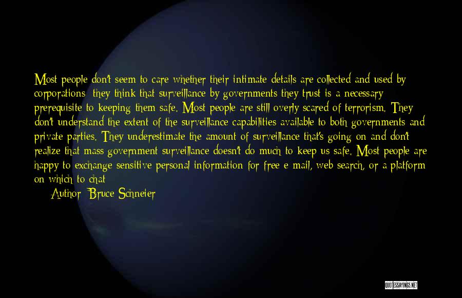 Bruce Schneier Quotes: Most People Don't Seem To Care Whether Their Intimate Details Are Collected And Used By Corporations; They Think That Surveillance