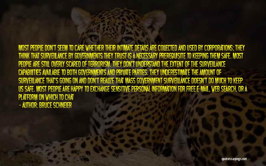 Bruce Schneier Quotes: Most People Don't Seem To Care Whether Their Intimate Details Are Collected And Used By Corporations; They Think That Surveillance