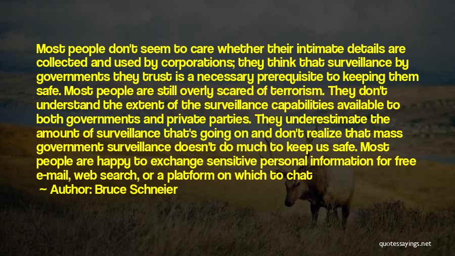 Bruce Schneier Quotes: Most People Don't Seem To Care Whether Their Intimate Details Are Collected And Used By Corporations; They Think That Surveillance