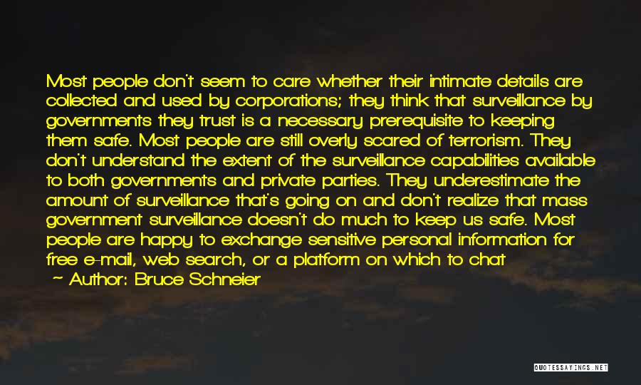 Bruce Schneier Quotes: Most People Don't Seem To Care Whether Their Intimate Details Are Collected And Used By Corporations; They Think That Surveillance