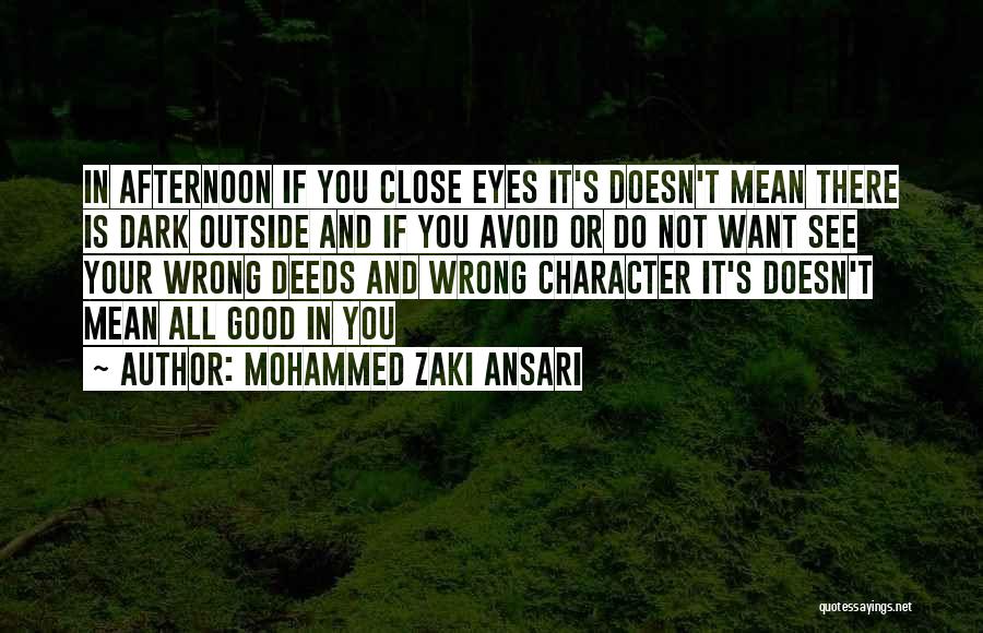 Mohammed Zaki Ansari Quotes: In Afternoon If You Close Eyes It's Doesn't Mean There Is Dark Outside And If You Avoid Or Do Not