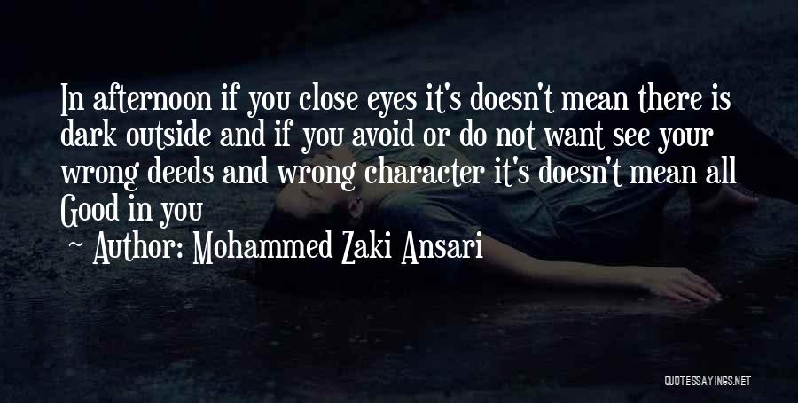 Mohammed Zaki Ansari Quotes: In Afternoon If You Close Eyes It's Doesn't Mean There Is Dark Outside And If You Avoid Or Do Not