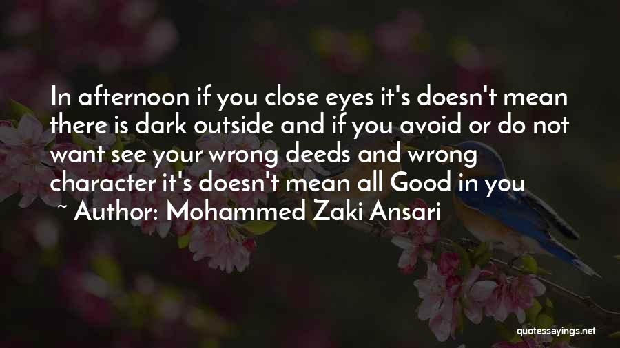 Mohammed Zaki Ansari Quotes: In Afternoon If You Close Eyes It's Doesn't Mean There Is Dark Outside And If You Avoid Or Do Not