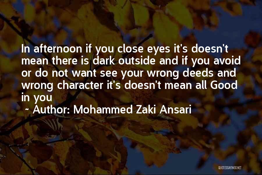 Mohammed Zaki Ansari Quotes: In Afternoon If You Close Eyes It's Doesn't Mean There Is Dark Outside And If You Avoid Or Do Not