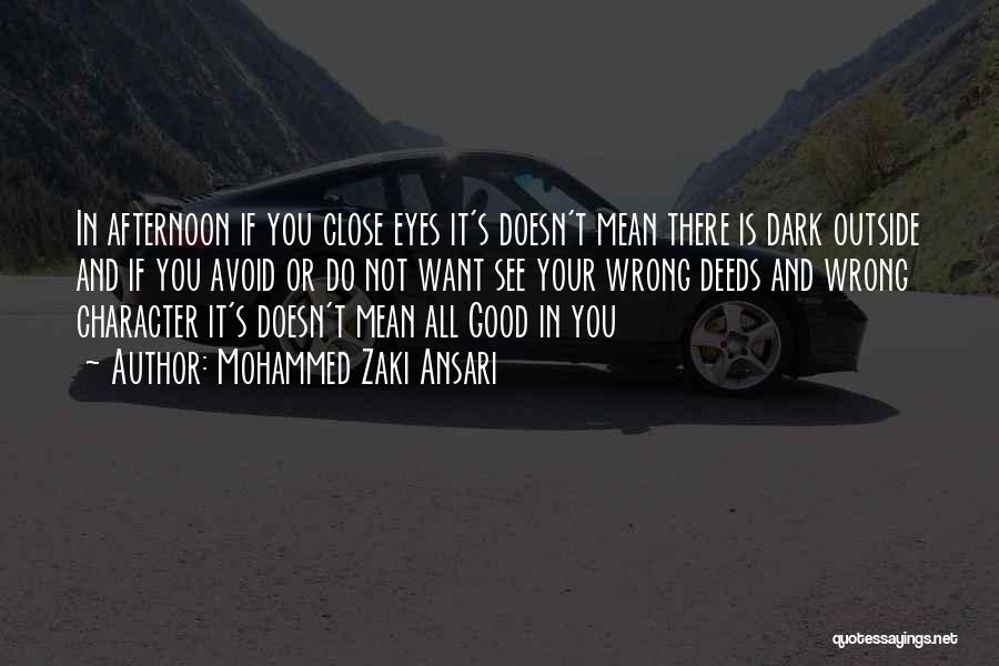 Mohammed Zaki Ansari Quotes: In Afternoon If You Close Eyes It's Doesn't Mean There Is Dark Outside And If You Avoid Or Do Not