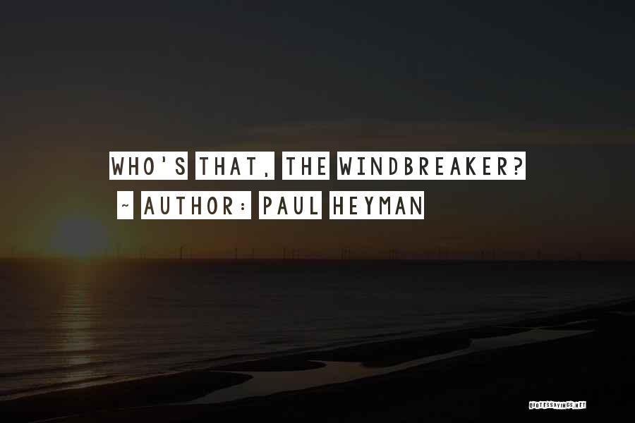 Paul Heyman Quotes: Who's That, The Windbreaker?