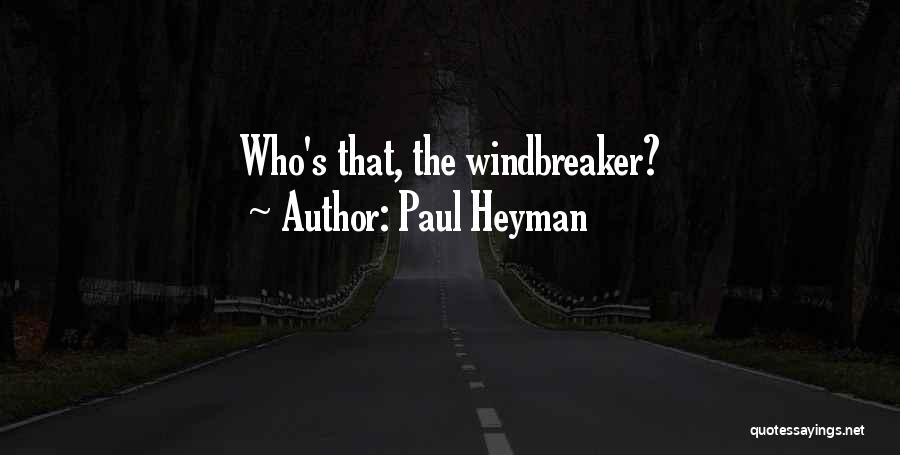 Paul Heyman Quotes: Who's That, The Windbreaker?