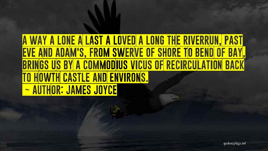 James Joyce Quotes: A Way A Lone A Last A Loved A Long The Riverrun, Past Eve And Adam's, From Swerve Of Shore