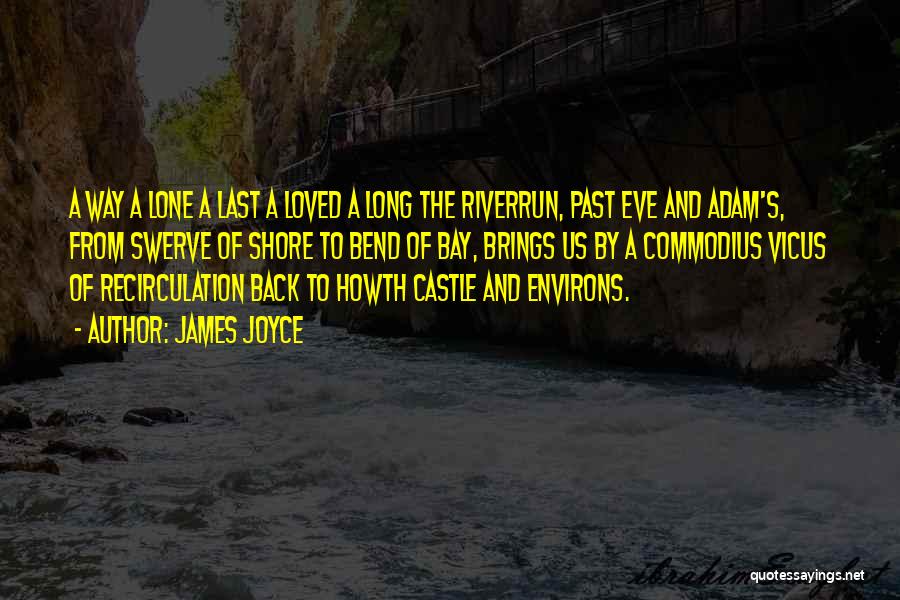 James Joyce Quotes: A Way A Lone A Last A Loved A Long The Riverrun, Past Eve And Adam's, From Swerve Of Shore