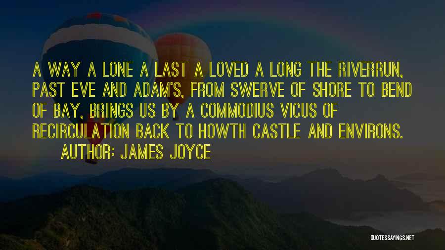 James Joyce Quotes: A Way A Lone A Last A Loved A Long The Riverrun, Past Eve And Adam's, From Swerve Of Shore