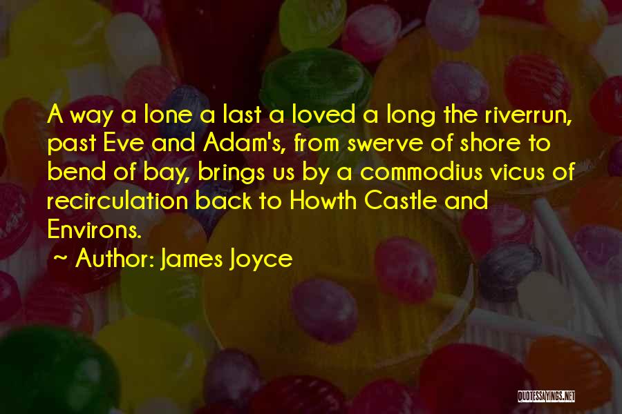 James Joyce Quotes: A Way A Lone A Last A Loved A Long The Riverrun, Past Eve And Adam's, From Swerve Of Shore