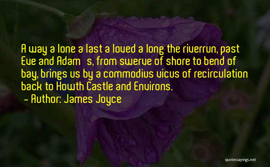 James Joyce Quotes: A Way A Lone A Last A Loved A Long The Riverrun, Past Eve And Adam's, From Swerve Of Shore