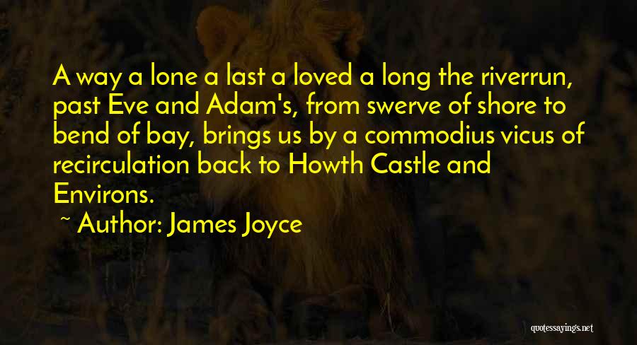 James Joyce Quotes: A Way A Lone A Last A Loved A Long The Riverrun, Past Eve And Adam's, From Swerve Of Shore