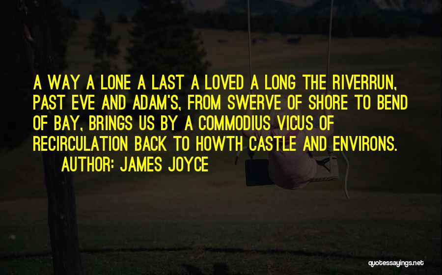 James Joyce Quotes: A Way A Lone A Last A Loved A Long The Riverrun, Past Eve And Adam's, From Swerve Of Shore