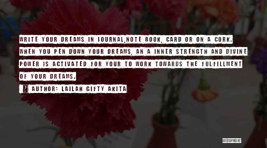 Lailah Gifty Akita Quotes: Write Your Dreams In Journal,note Book, Card Or On A Cork. When You Pen Down Your Dreams, An A Inner