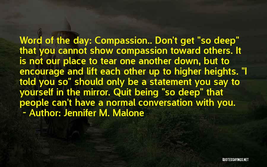 Jennifer M. Malone Quotes: Word Of The Day: Compassion.. Don't Get So Deep That You Cannot Show Compassion Toward Others. It Is Not Our