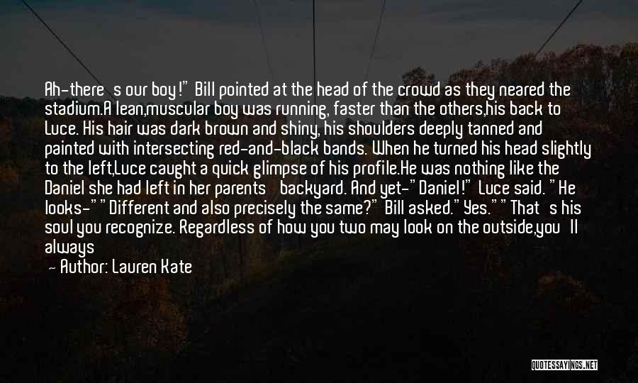 Lauren Kate Quotes: Ah-there's Our Boy! Bill Pointed At The Head Of The Crowd As They Neared The Stadium.a Lean,muscular Boy Was Running,